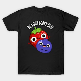 Be Your Berry Best Funny Fruit Pun T-Shirt